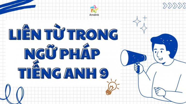 TẤT TẦN TẬT VỀ LIÊN TỪ TRONG NGỮ PHÁP TIẾNG ANH 9